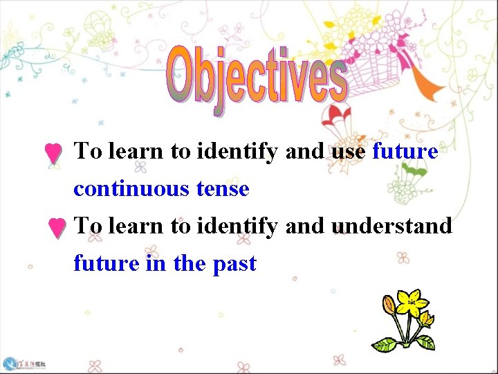 To learn to identify and use future continuous tense To learn to identify and To learn to identify and use future continuous tense To learn to identify and