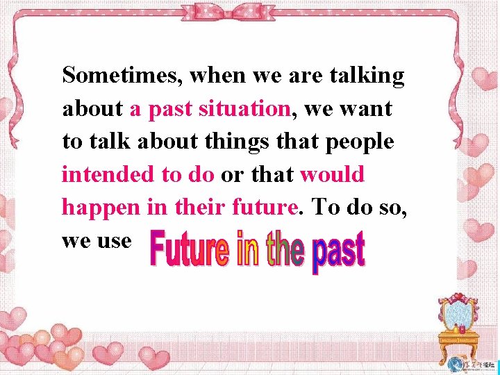 Sometimes, when we are talking about a past situation, we want to talk about Sometimes, when we are talking about a past situation, we want to talk about