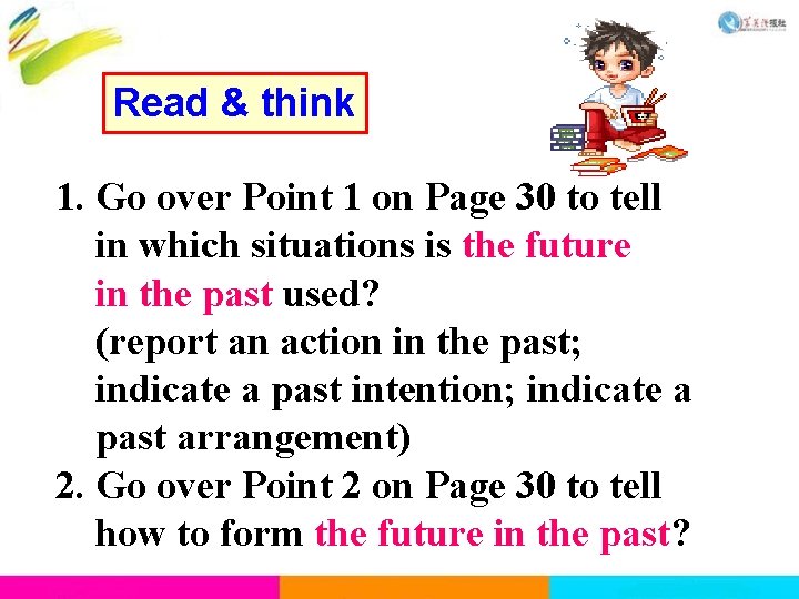 Read & think 1. Go over Point 1 on Page 30 to tell in Read & think 1. Go over Point 1 on Page 30 to tell in