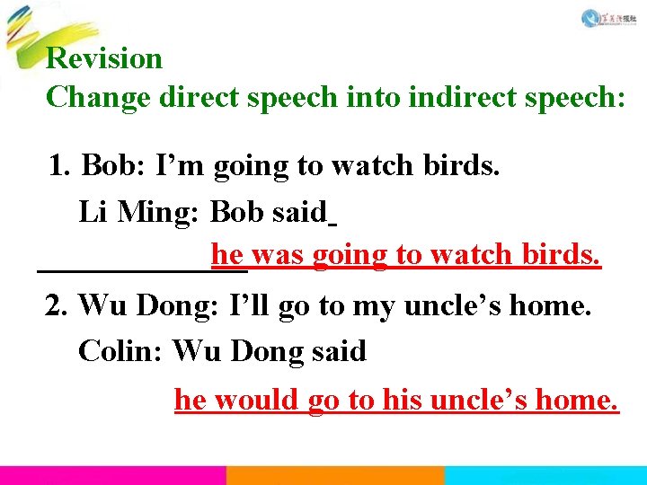 Revision Change direct speech into indirect speech: 1. Bob: I’m going to watch birds. Revision Change direct speech into indirect speech: 1. Bob: I’m going to watch birds.