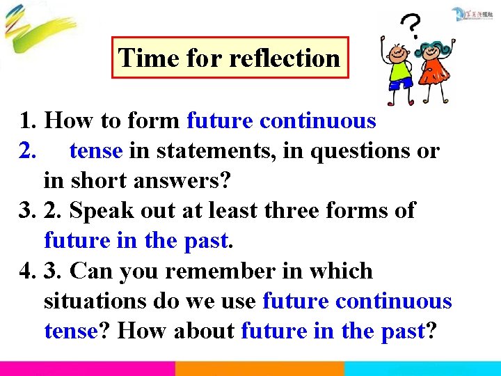 Time for reflection 1. How to form future continuous 2. tense in statements, in Time for reflection 1. How to form future continuous 2. tense in statements, in