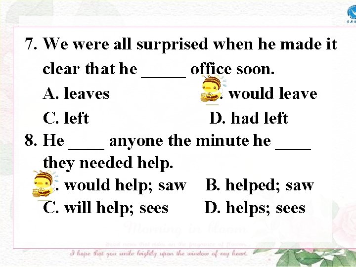 7. We were all surprised when he made it clear that he _____ office 7. We were all surprised when he made it clear that he _____ office