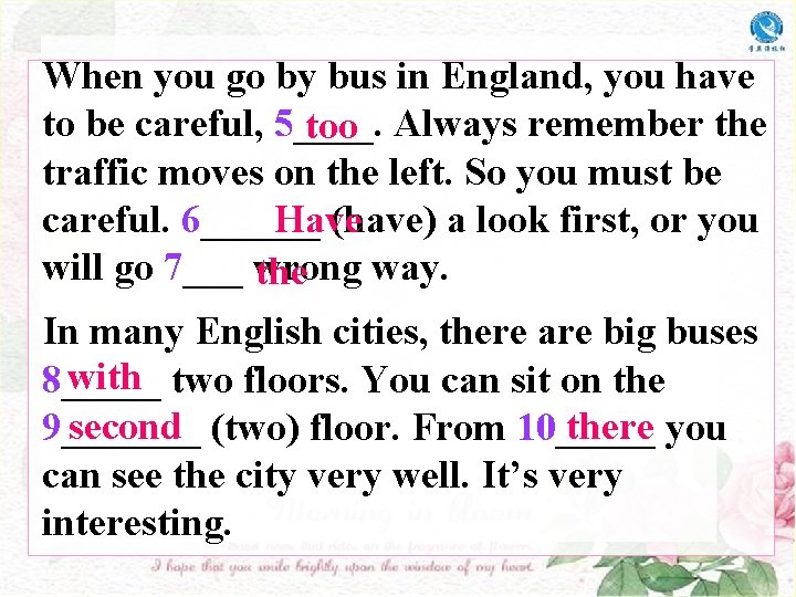 When you go by bus in England, you have to be careful, 5____. too When you go by bus in England, you have to be careful, 5____. too