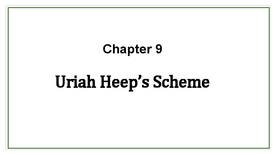Chapter 9 Uriah Heep’s Scheme 