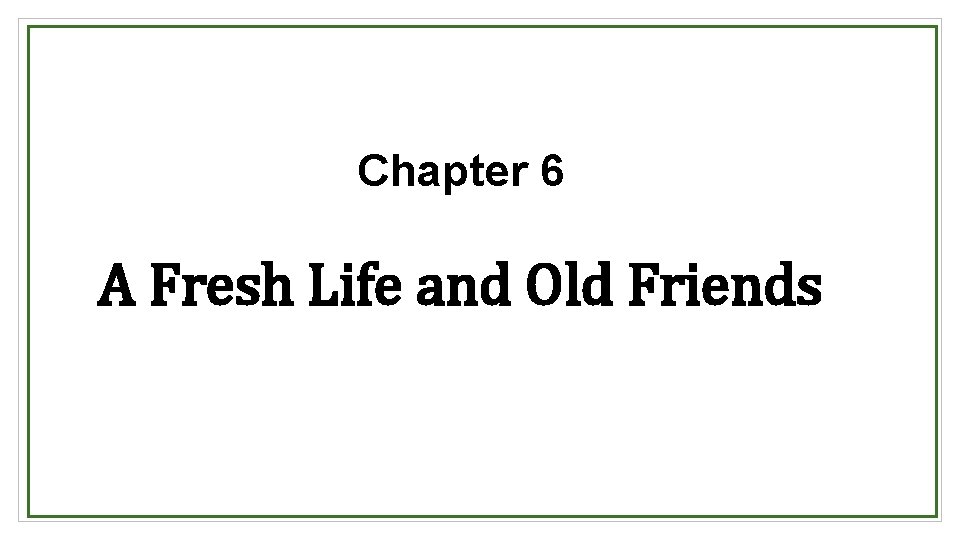 Chapter 6 A Fresh Life and Old Friends 