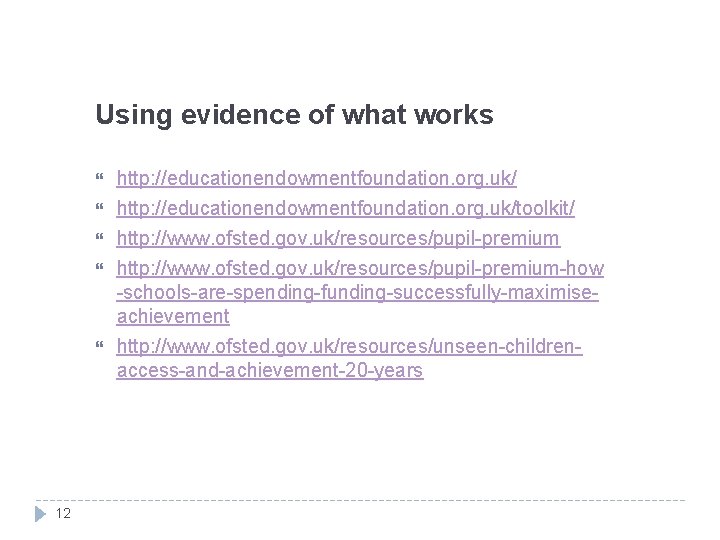 Using evidence of what works 12 http: //educationendowmentfoundation. org. uk/toolkit/ http: //www. ofsted. gov.