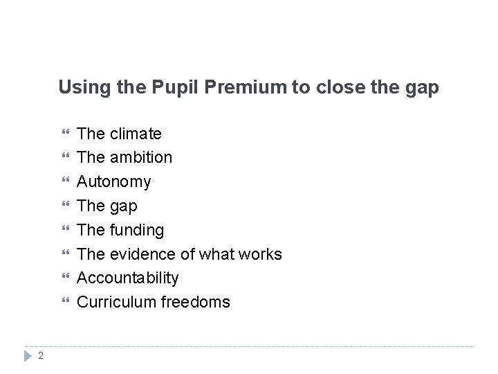 Using the Pupil Premium to close the gap 2 The climate The ambition Autonomy