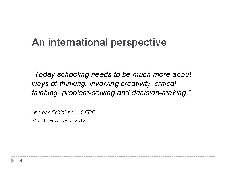 An international perspective “Today schooling needs to be much more about ways of thinking,