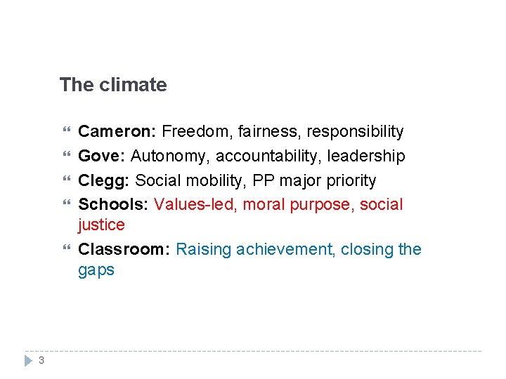 The climate 3 Cameron: Freedom, fairness, responsibility Gove: Autonomy, accountability, leadership Clegg: Social mobility,