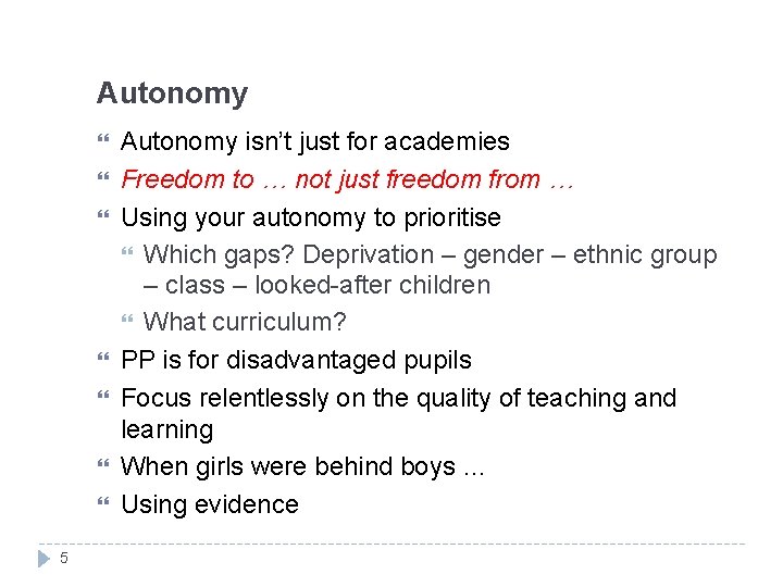 Autonomy 5 Autonomy isn’t just for academies Freedom to … not just freedom from