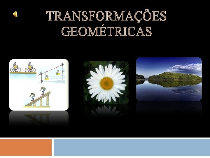 TRANSFORMAÇÕES GEOMÉTRICAS 