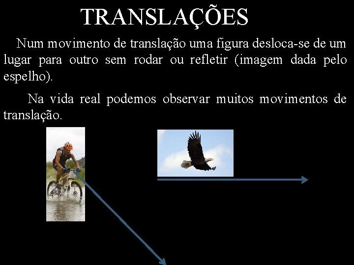 TRANSLAÇÕES Num movimento de translação uma figura desloca-se de um lugar para outro sem