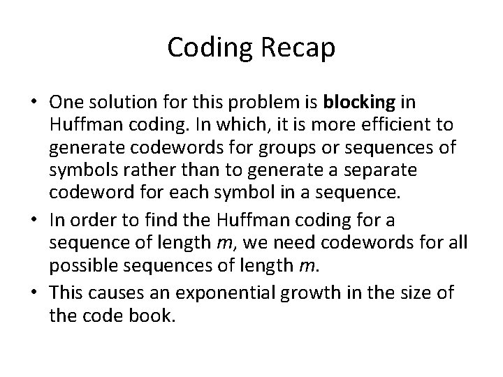 Coding Recap • One solution for this problem is blocking in Huffman coding. In