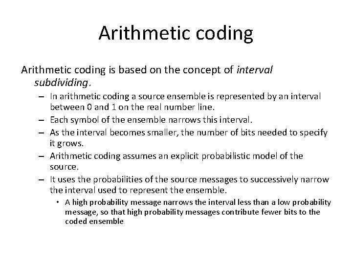 Arithmetic coding is based on the concept of interval subdividing. – In arithmetic coding