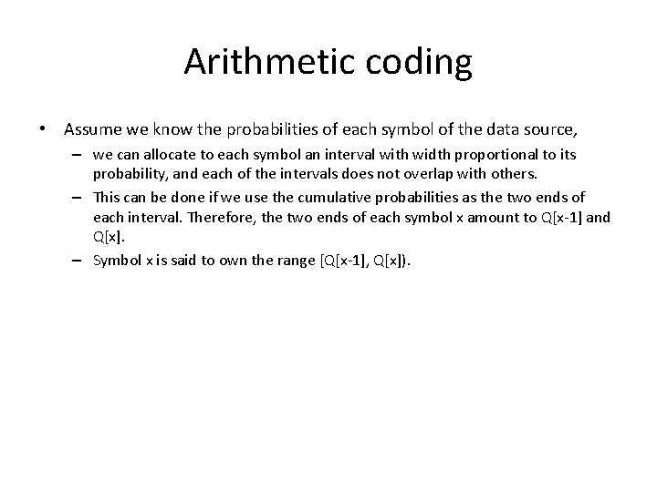 Arithmetic coding • Assume we know the probabilities of each symbol of the data