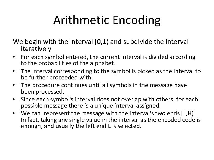 Arithmetic Encoding We begin with the interval [0, 1) and subdivide the interval iteratively.