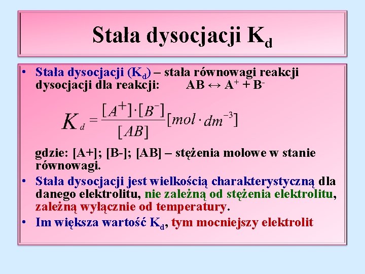 Stała dysocjacji Kd • Stała dysocjacji (Kd) – stała równowagi reakcji dysocjacji dla reakcji: