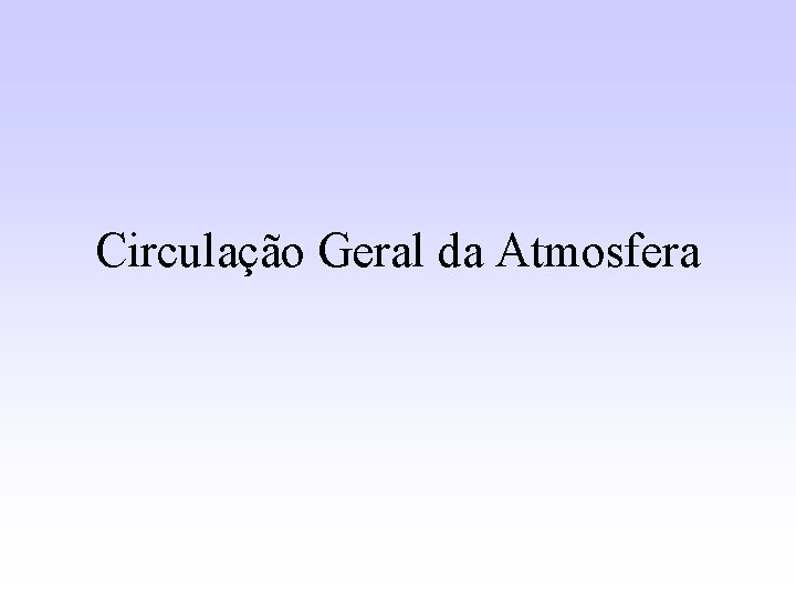 Circulação Geral da Atmosfera 