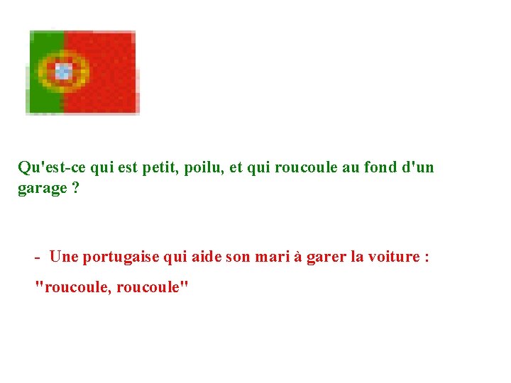 Qu'est-ce qui est petit, poilu, et qui roucoule au fond d'un garage ? -