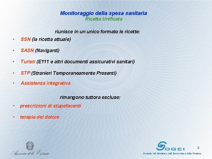 Monitoraggio della spesa sanitaria Ricetta Unificata riunisce in un unico formato le ricette: •