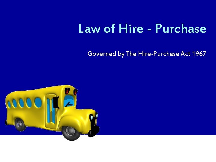 Law of Hire - Purchase Governed by The Hire-Purchase Act 1967 