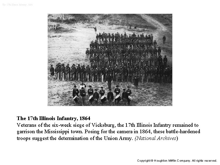 The 17 th Illinois Infantry, 1864 Veterans of the six-week siege of Vicksburg, the