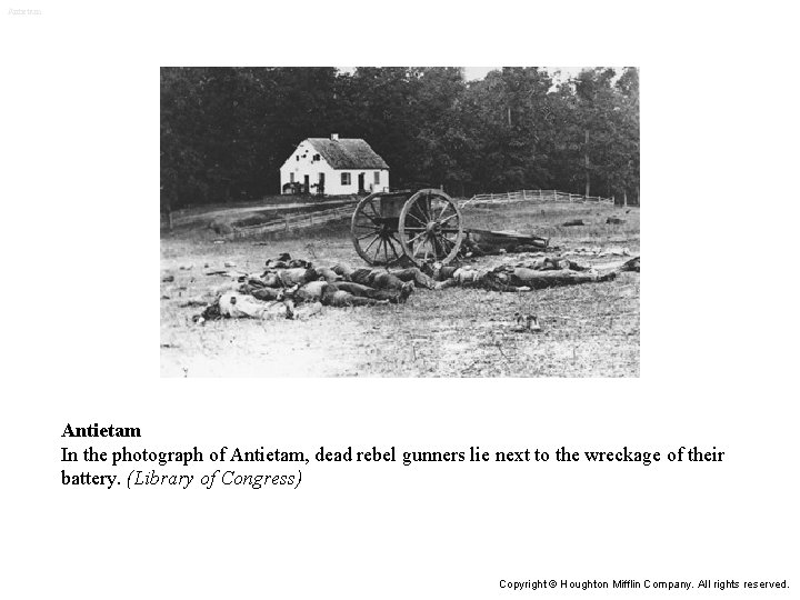 Antietam In the photograph of Antietam, dead rebel gunners lie next to the wreckage