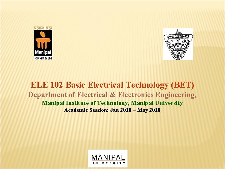 ELE 102 Basic Electrical Technology (BET) Department of Electrical & Electronics Engineering, Manipal Institute