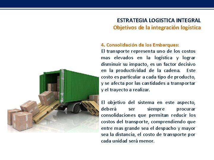 ESTRATEGIA LOGISTICA INTEGRAL Objetivos de la integración logística 4. Consolidación de los Embarques: El