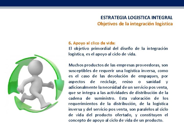 ESTRATEGIA LOGISTICA INTEGRAL Objetivos de la integración logística 6. Apoyo al clico de vida: