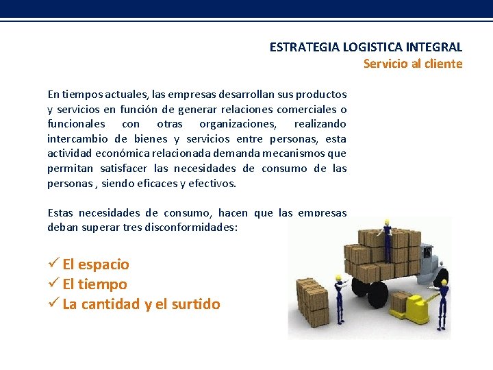 ESTRATEGIA LOGISTICA INTEGRAL Servicio al cliente En tiempos actuales, las empresas desarrollan sus productos