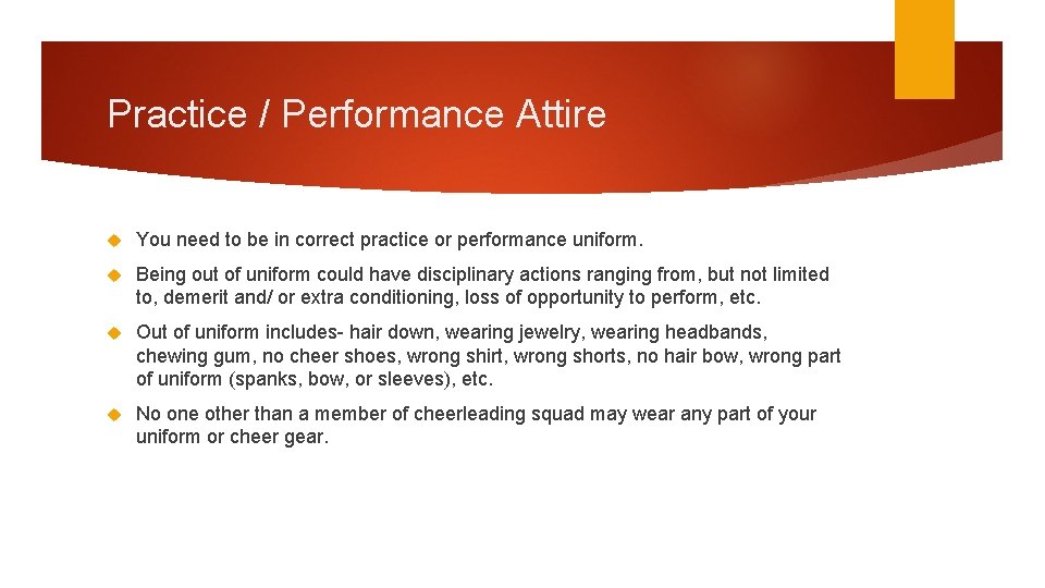 Practice / Performance Attire You need to be in correct practice or performance uniform.