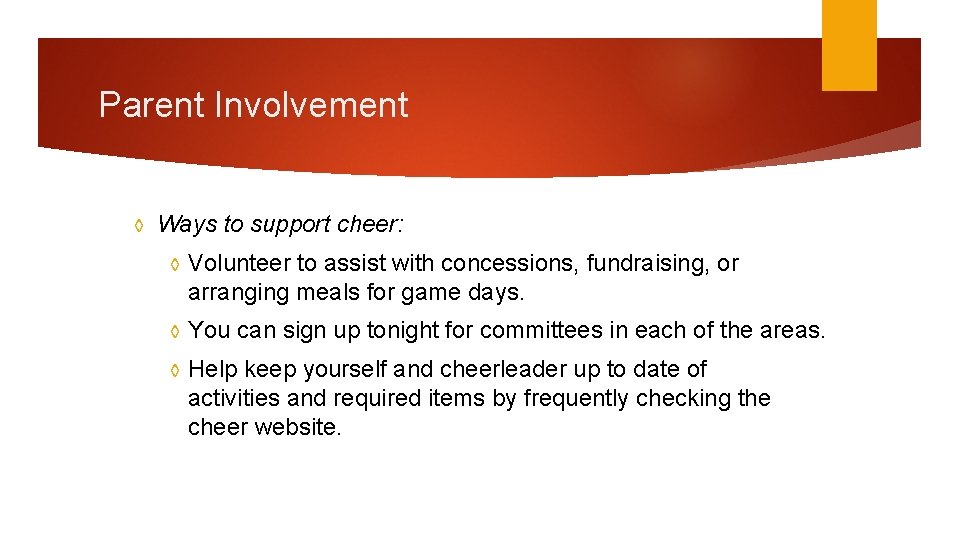 Parent Involvement ◊ Ways to support cheer: ◊ Volunteer to assist with concessions, fundraising,