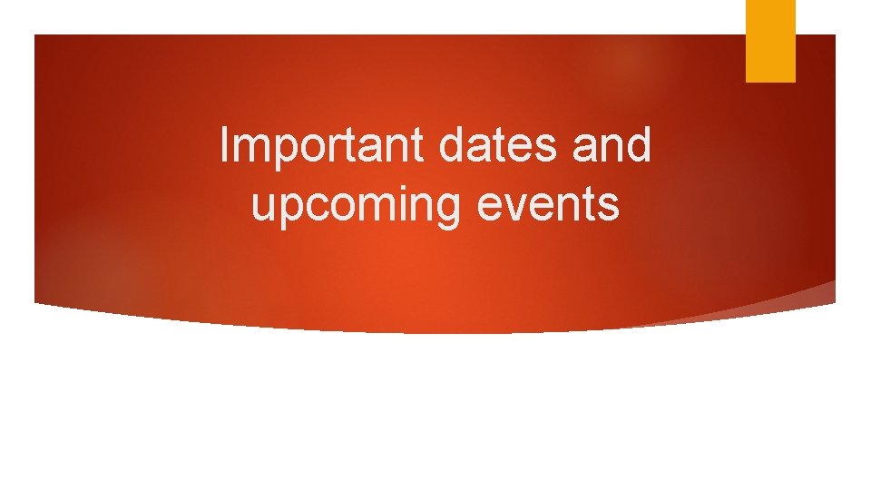 Important dates and upcoming events 