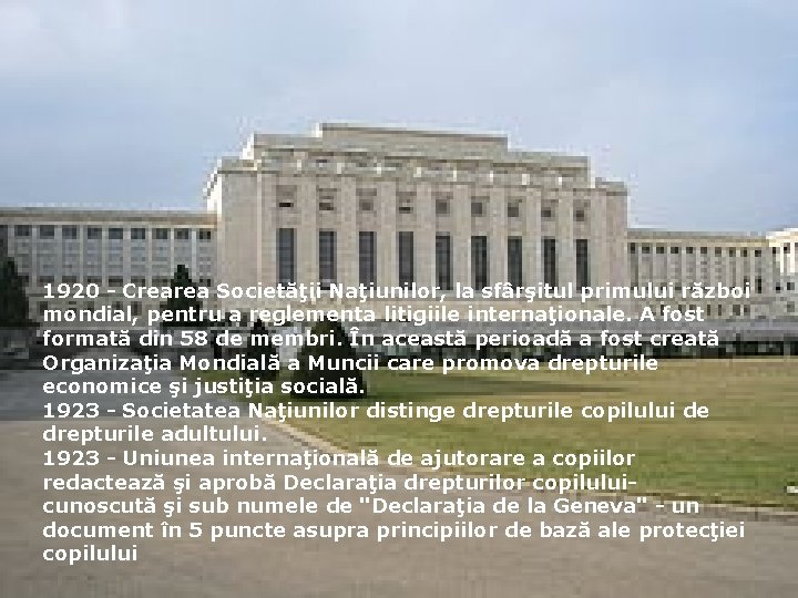 1920 - Crearea Societăţii Naţiunilor, la sfârşitul primului război mondial, pentru a reglementa litigiile