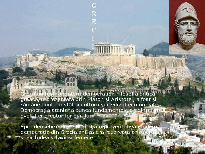 G R E C I I Grecii au fost fondatorii democraţiei. Filosofia antică greacă,