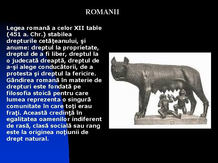 ROMANII Legea romană a celor XII table (451 a. Chr. ) stabilea drepturile cetăţeanului,