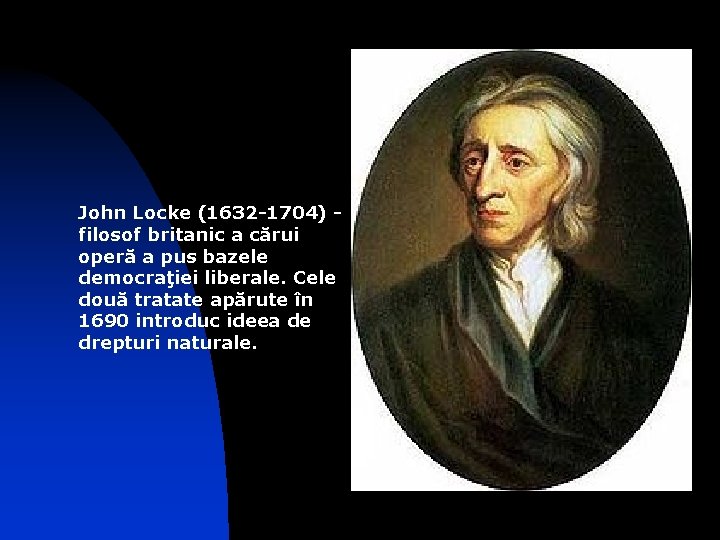 John Locke (1632 -1704) filosof britanic a cărui operă a pus bazele democraţiei liberale.