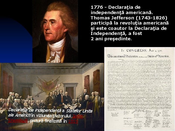 1776 - Declaraţia de independenţă americană. Thomas Jefferson (1743 -1826) participă la revoluţia americană