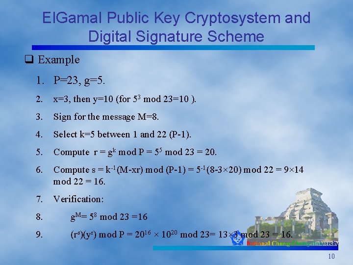 El. Gamal Public Key Cryptosystem and Digital Signature Scheme q Example 1. P=23, g=5.