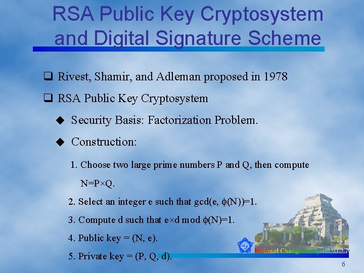 RSA Public Key Cryptosystem and Digital Signature Scheme q Rivest, Shamir, and Adleman proposed