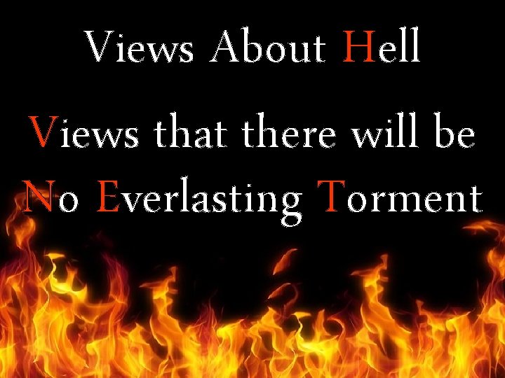 Views About Hell Views that there will be No Everlasting Torment 