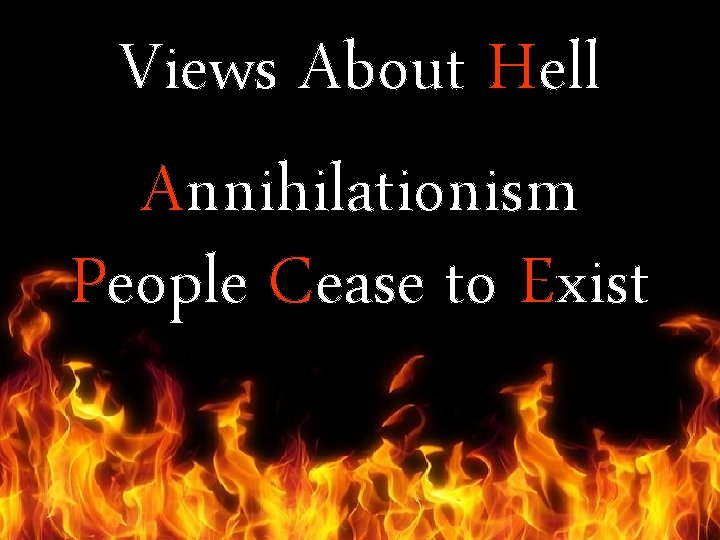 Views About Hell Annihilationism People Cease to Exist 