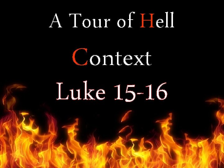 A Tour of Hell Context Luke 15 -16 