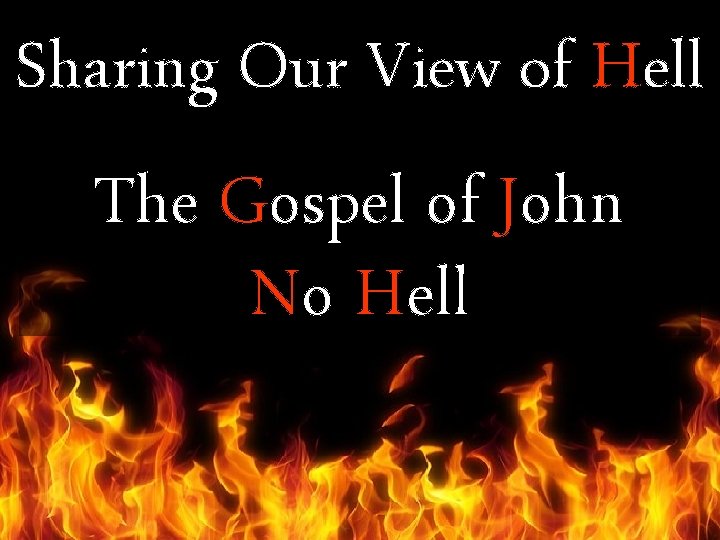 Sharing Our View of Hell The Gospel of John No Hell 