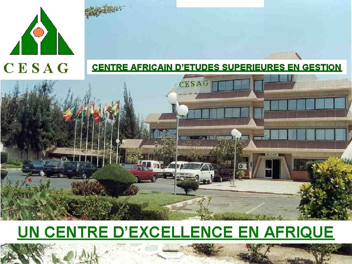 CESAG CENTRE AFRICAIN D’ETUDES SUPERIEURES EN GESTION CE S A G UN CENTRE D’EXCELLENCE