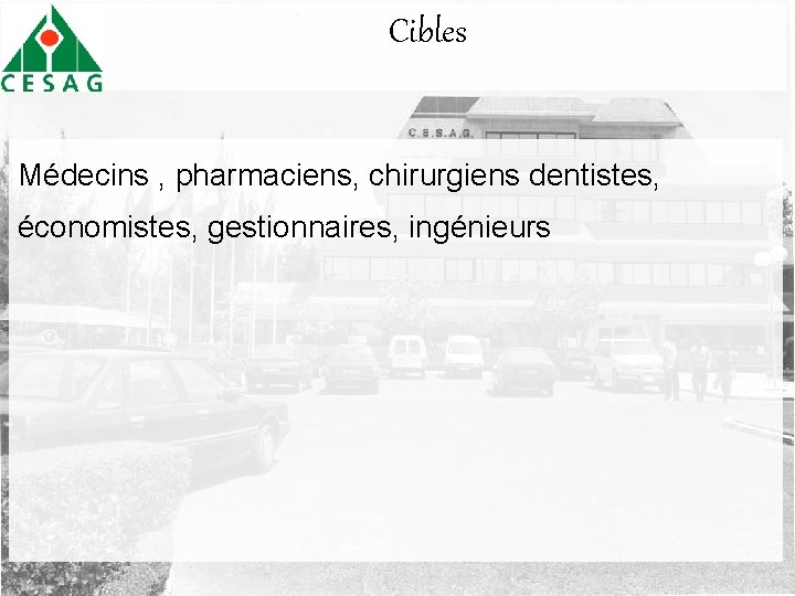 Cibles Médecins , pharmaciens, chirurgiens dentistes, économistes, gestionnaires, ingénieurs 