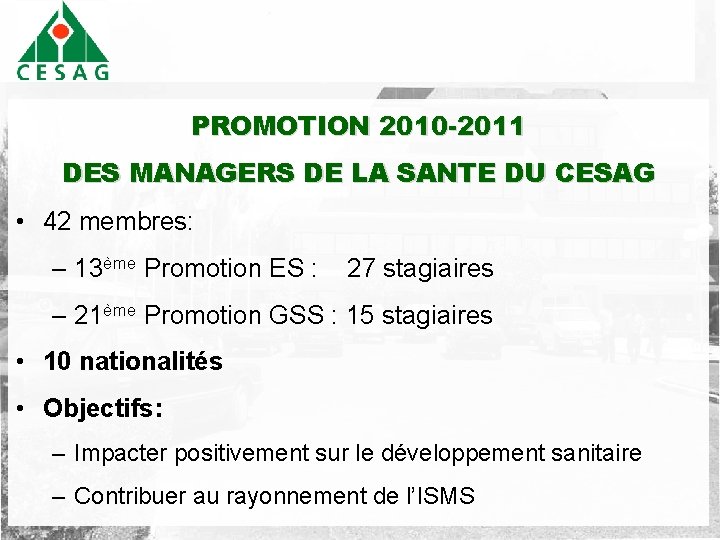 PROMOTION 2010 -2011 DES MANAGERS DE LA SANTE DU CESAG • 42 membres: –