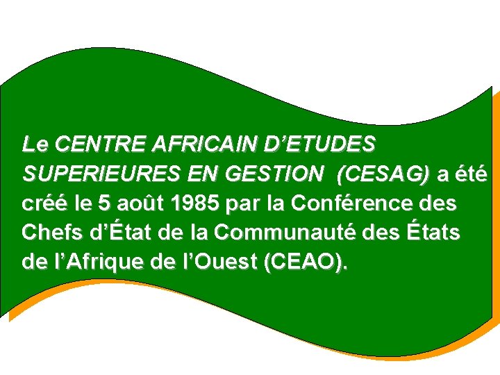 Le CENTRE AFRICAIN D’ETUDES SUPERIEURES EN GESTION (CESAG) a été créé le 5 août