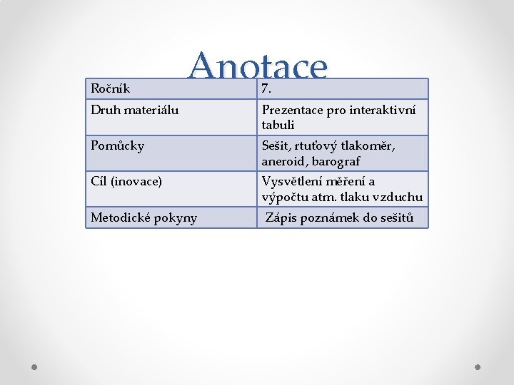 Ročník Anotace 7. Druh materiálu Prezentace pro interaktivní tabuli Pomůcky Sešit, rtuťový tlakoměr, aneroid,